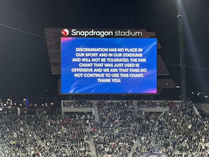 Snapdragon Stadium scoreboard message: Discrimination has no place in our sport and stadiums; offensive chant will not be tolerated.