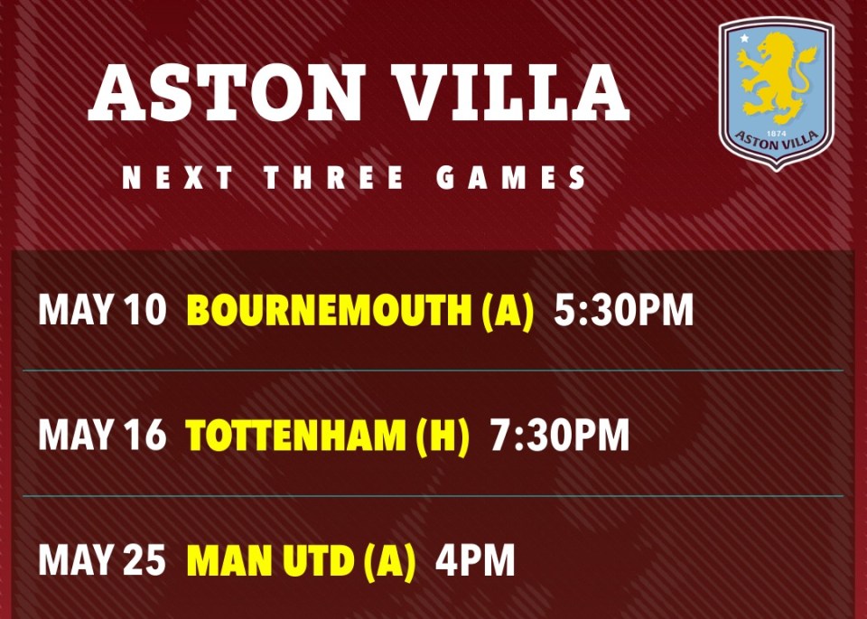 Aston Villa's next three games: May 10 Bournemouth (A) 5:30PM, May 16 Tottenham (H) 7:30PM, May 25 Man Utd (A) 4PM